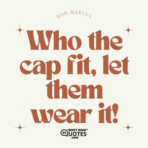 Who the cap fit, let them wear it!