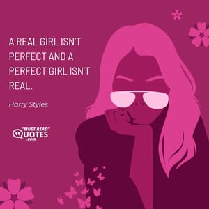 A real girl isn’t perfect and a perfect girl isn’t real.