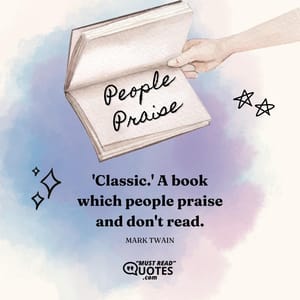 'Classic.' A book which people praise and don't read.