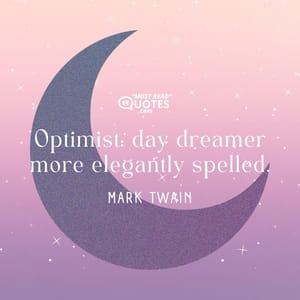 Optimist: day dreamer more elegantly spelled.
