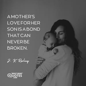 A mother’s love for her son is a bond that can never be broken.