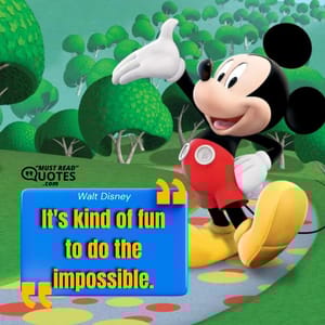 It's kind of fun to do the impossible.