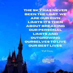 The sky has never been the limit. We are our own limits. It's then about breaking our personal limits and outgrowing ourselves to live our best lives.