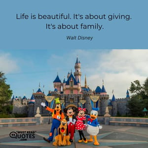 Life is beautiful. It's about giving. It's about family.