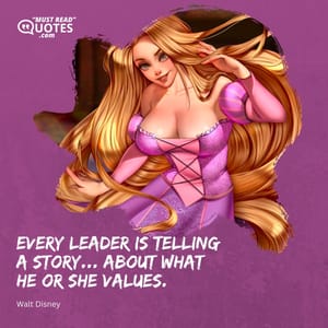 Every leader is telling a story... about what he or she values.