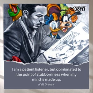 I am a patient listener, but opinionated to the point of stubbornness when my mind is made up.