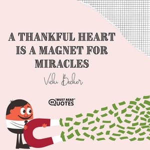 A thankful heart is a magnet for miracles.