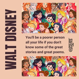You'll be a poorer person all your life if you don't know some of the great stories and great poems.