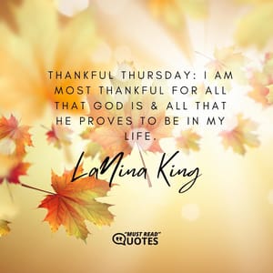 Thankful Thursday: I am most thankful for all that God is & all that He proves to be in my life.