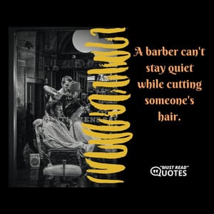 A barber can't stay quiet while cutting someone's hair.