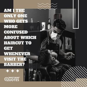 Am I the only one who gets more confused about which haircut to get whenever visit the barber?