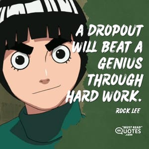 A dropout will beat a genius through hard work.