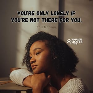You’re only lonely if you’re not there for you.