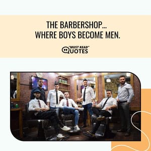 The barbershop… where boys become men.