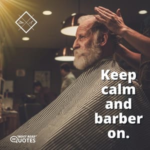 Keep calm and barber on.