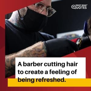 A barber cutting hair to create a feeling of being refreshed.