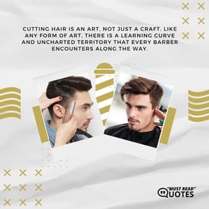 Cutting hair is an art, not just a craft. Like any form of art, there is a learning curve and uncharted territory that every barber encounters along the way.