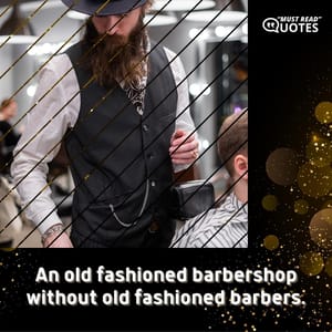 An old fashioned barbershop without old fashioned barbers.