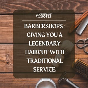 Barbershops - Giving you a legendary haircut with traditional service.