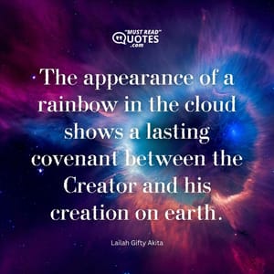 The appearance of a rainbow in the cloud shows a lasting covenant between the Creator and his creation on earth.
