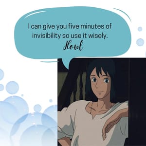 I can give you five minutes of invisibility so use it wisely.