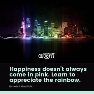 Happiness doesn’t always come in pink. Learn to appreciate the rainbow.