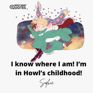 I know where I am! I’m in Howl’s childhood!