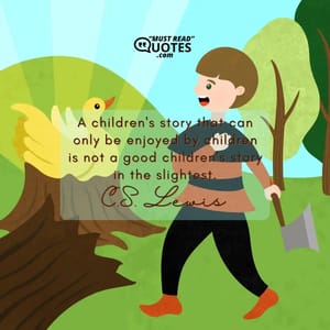 A children's story that can only be enjoyed by children is not a good children's story in the slightest.