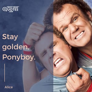 Stay golden, Ponyboy.