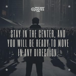 Stay in the center, and you will be ready to move in any direction.
