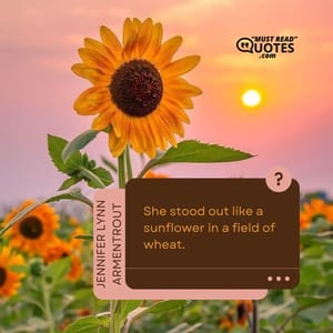 She stood out like a sunflower in a field of wheat.