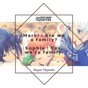Markl : Are we a family? Sophie : Yes, we’re family.
