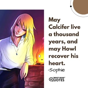 May Calcifer live a thousand years, and may Howl recover his heart.
