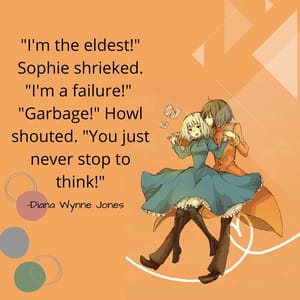"I'm the eldest!" Sophie shrieked. "I'm a failure!" "Garbage!" Howl shouted. "You just never stop to think!"