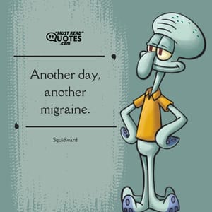 Another day, another migraine.