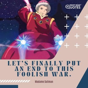 Let's finally put an end to this foolish war.