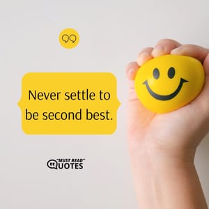 Never settle to be second best.