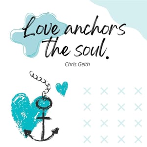 Love anchors the soul.