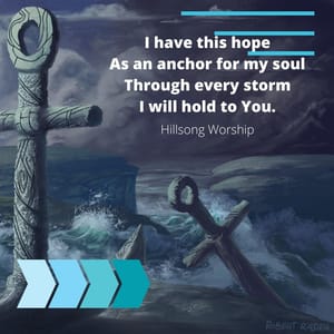 I have this hope As an anchor for my soul Through every storm I will hold to You.