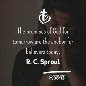 The promises of God for tomorrow are the anchor for believers today.