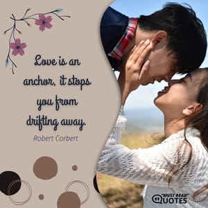 Love is an anchor, it stops you from drifting away.
