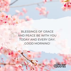 Blessings of grace and peace be with you today and every day. Good Morning!