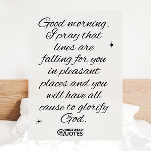 Good morning, I pray that lines are falling for you in pleasant places and you will have all cause to glorify God.