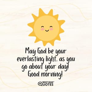 May God be your everlasting light, as you go about your day! Good morning!