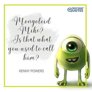 Mongoloid Mike? Is that what you used to call him?