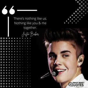 There’s nothing like us. Nothing like you & me together.