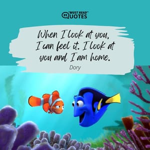 When I look at you, I can feel it. I look at you and I am home.