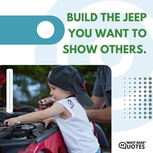 Build the Jeep you want to show others.
