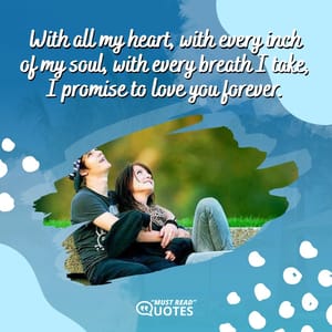 My love for you is everlasting; it will never grow old and it will never fade away, I will forever love you.
