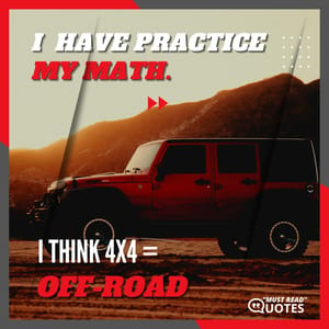 I have practised my math. I think 4×4 = Off-Road.